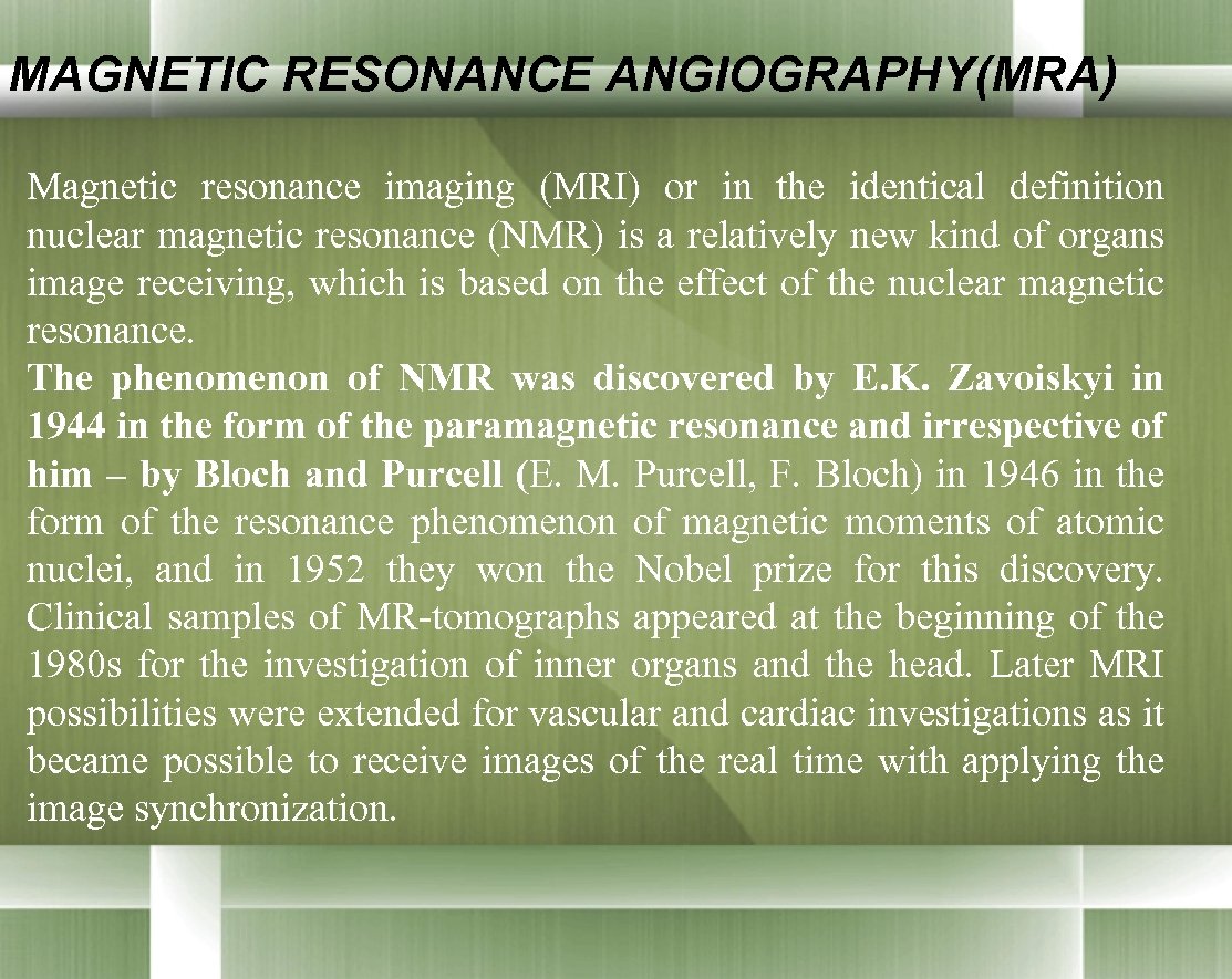 MAGNETIC RESONANCE ANGIOGRAPHY(МRА) Magnetic resonance imaging (MRI) or in the identical definition nuclear magnetic