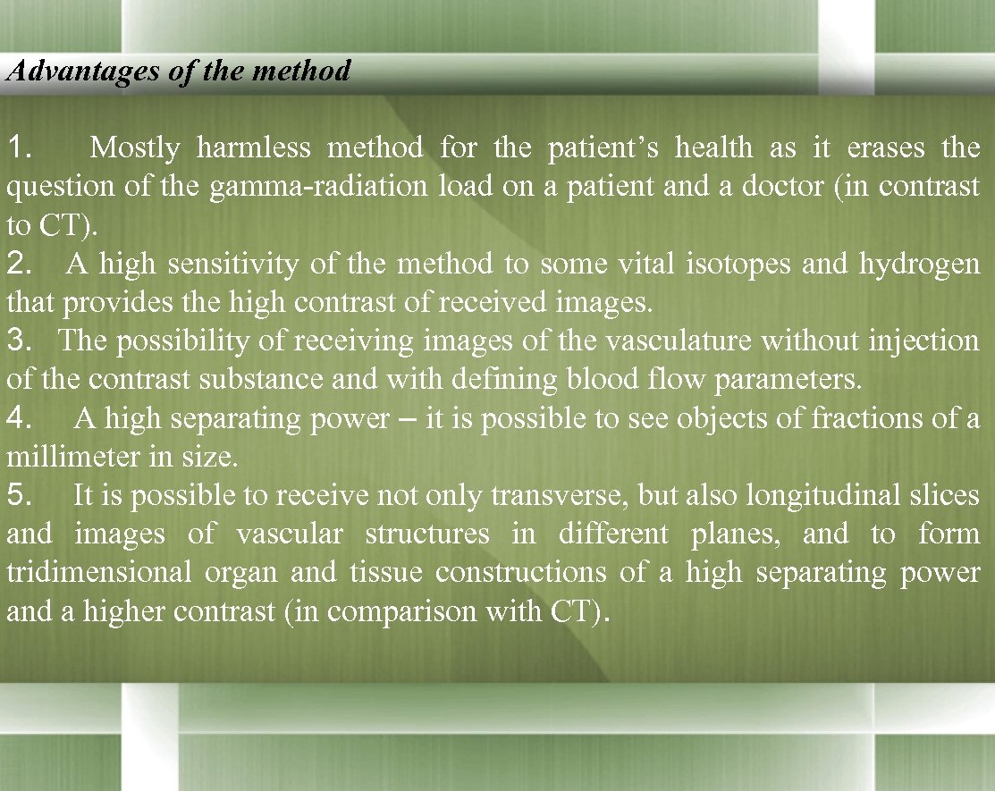 Advantages of the method 1. Mostly harmless method for the patient’s health as it
