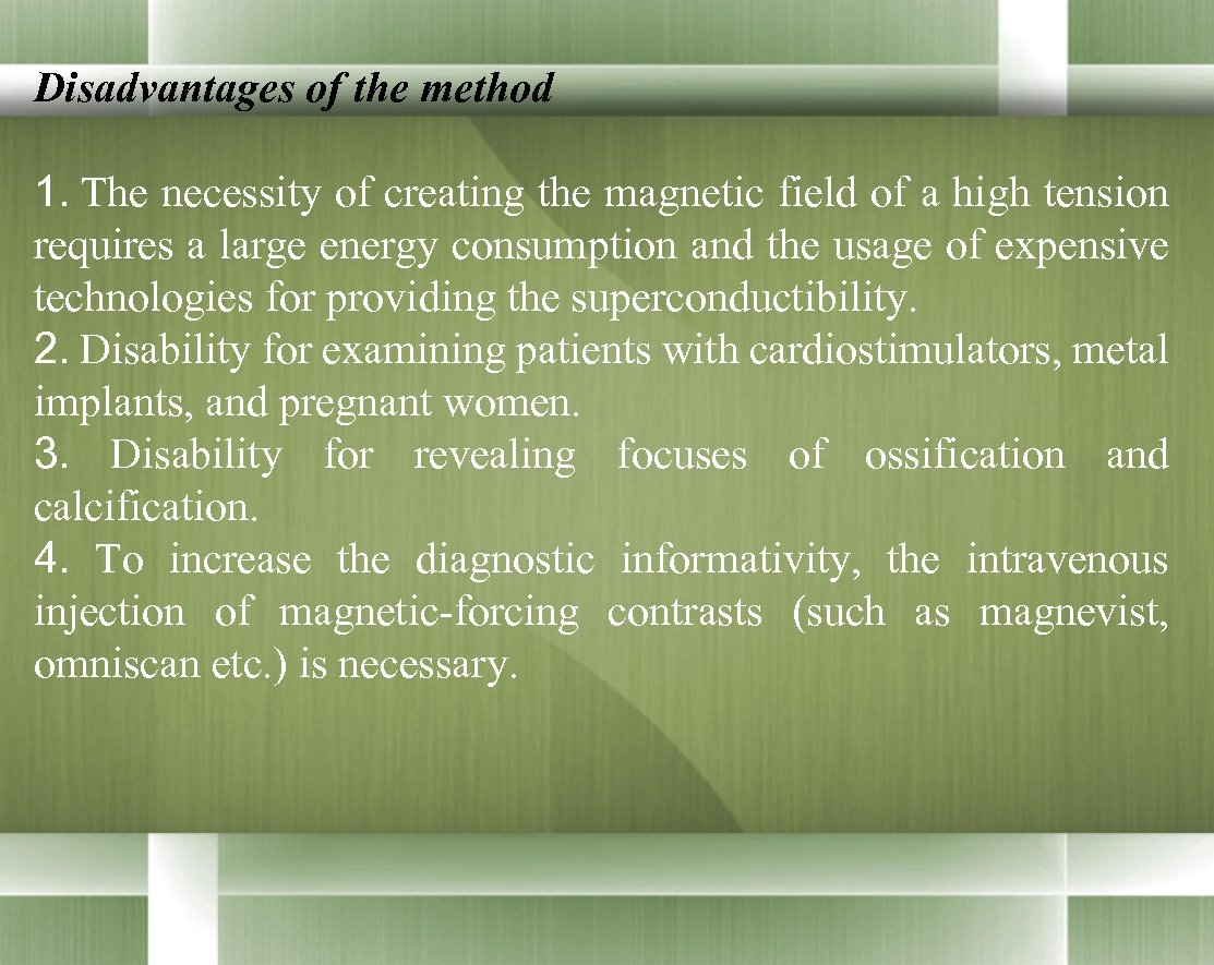 Disadvantages of the method 1. The necessity of creating the magnetic field of a