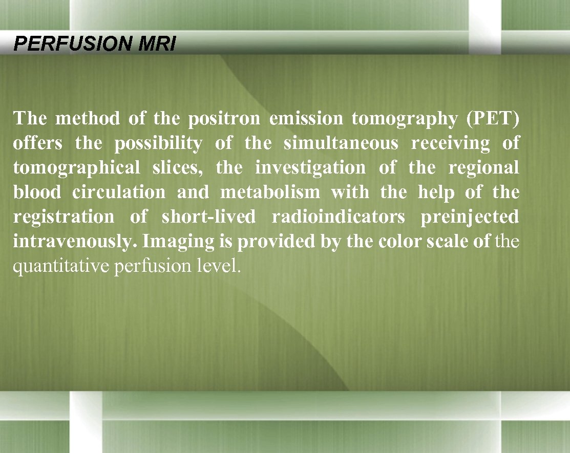 PERFUSION MRI The method of the positron emission tomography (PET) offers the possibility of