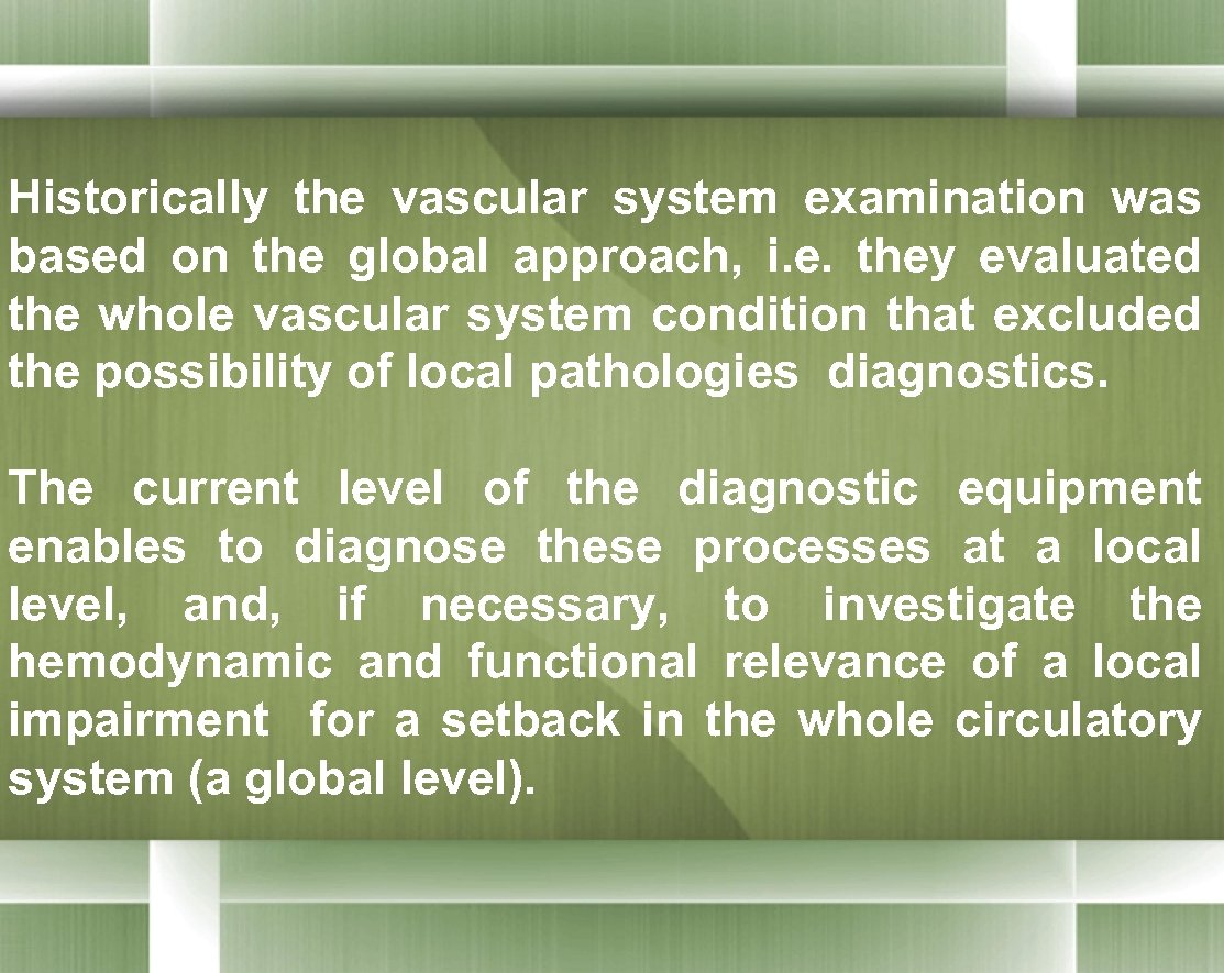 Historically the vascular system examination was based on the global approach, i. e. they