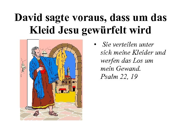 David sagte voraus, dass um das Kleid Jesu gewürfelt wird • Sie verteilen unter