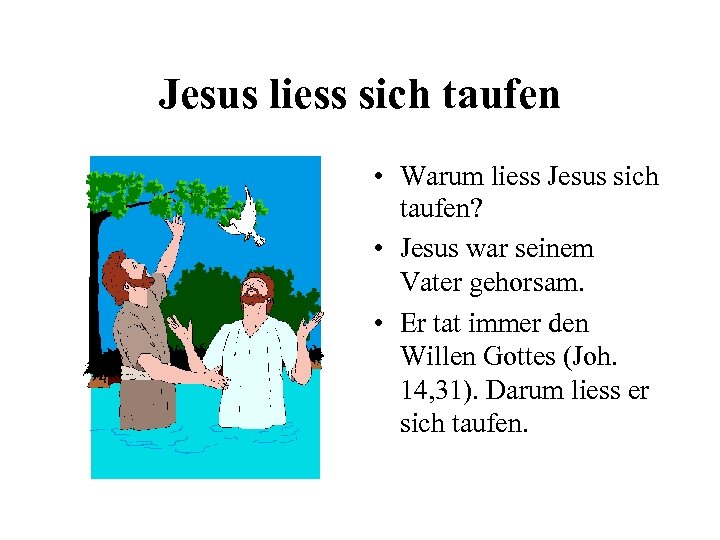 Jesus liess sich taufen • Warum liess Jesus sich taufen? • Jesus war seinem