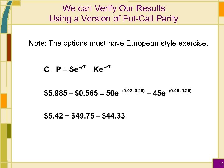 We can Verify Our Results Using a Version of Put-Call Parity Note: The options