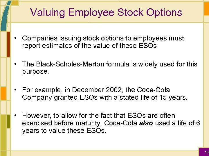 Valuing Employee Stock Options • Companies issuing stock options to employees must report estimates