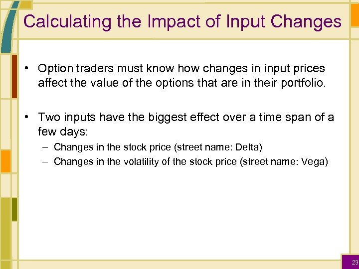 Calculating the Impact of Input Changes • Option traders must know how changes in