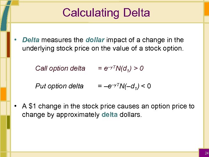 Calculating Delta • Delta measures the dollar impact of a change in the underlying