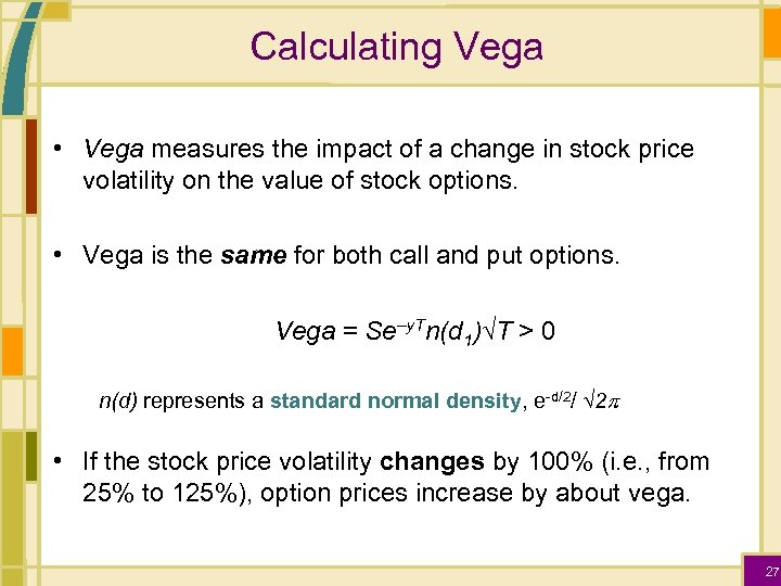 Calculating Vega • Vega measures the impact of a change in stock price volatility