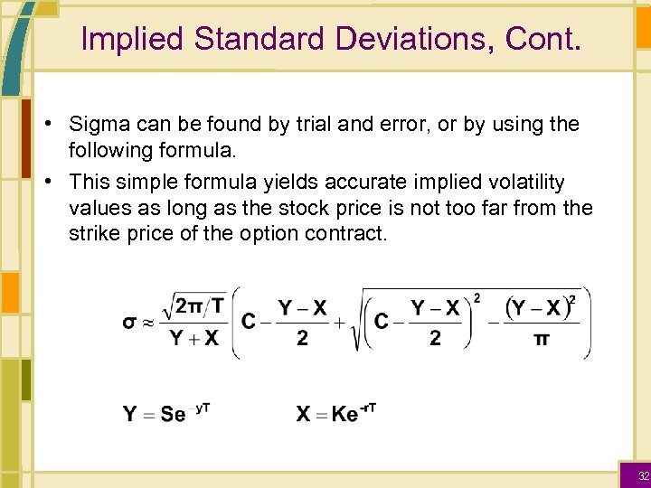 Implied Standard Deviations, Cont. • Sigma can be found by trial and error, or