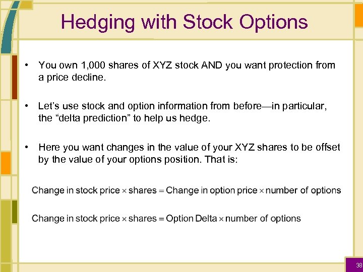 Hedging with Stock Options • You own 1, 000 shares of XYZ stock AND