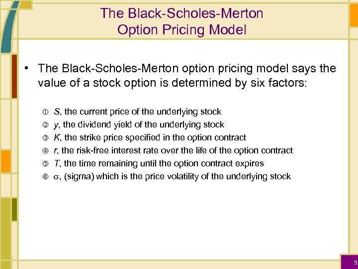 The Black-Scholes-Merton Option Pricing Model • The Black-Scholes-Merton option pricing model says the value