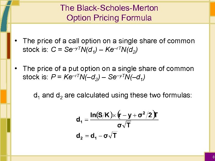 The Black-Scholes-Merton Option Pricing Formula • The price of a call option on a