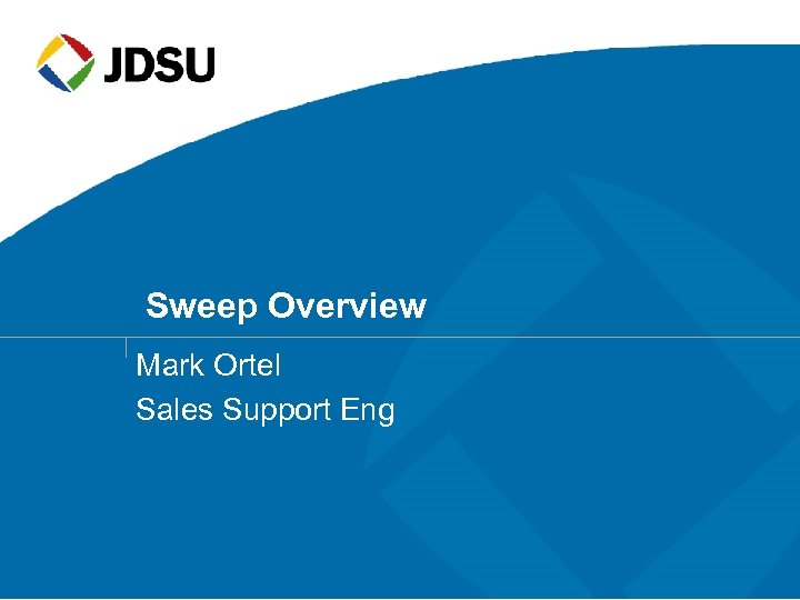 Sweep Overview Mark Ortel Sales Support Eng 