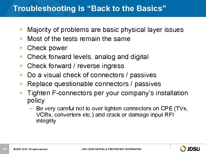Troubleshooting is “Back to the Basics” § § § § Majority of problems are