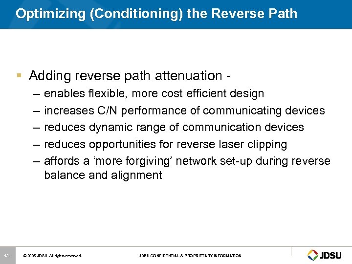 Optimizing (Conditioning) the Reverse Path § Adding reverse path attenuation – – – 131