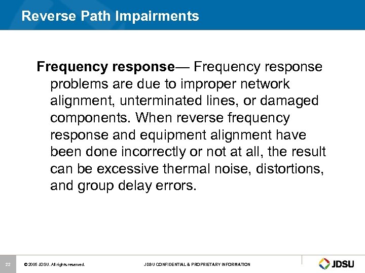 Reverse Path Impairments Frequency response— Frequency response problems are due to improper network alignment,