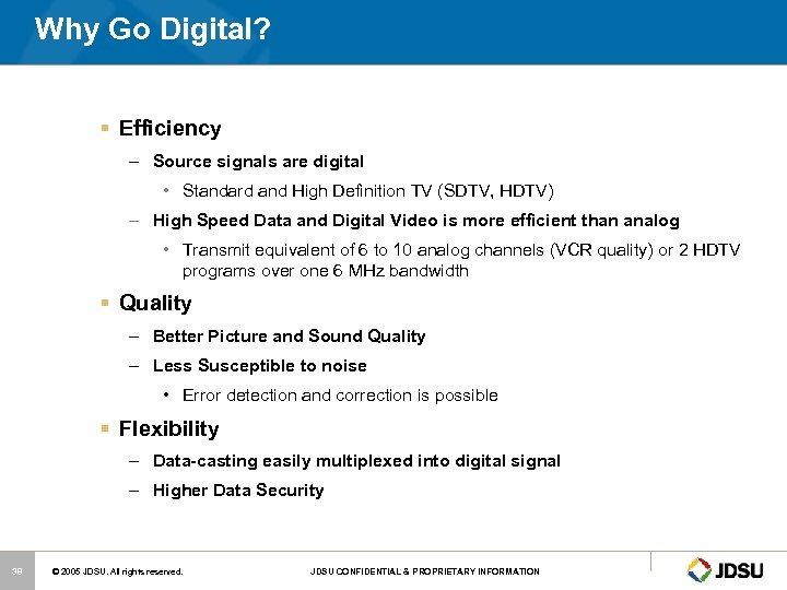 Why Go Digital? § Efficiency – Source signals are digital • Standard and High