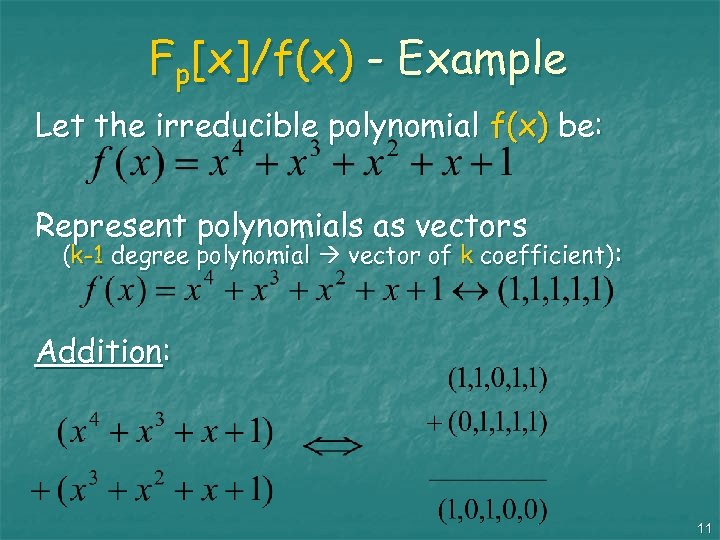Fp[x]/f(x) - Example Let the irreducible polynomial f(x) be: Represent polynomials as vectors (k-1