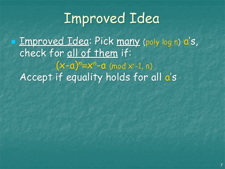 Improved Idea n Improved Idea: Pick many (poly log n) a’s, check for all