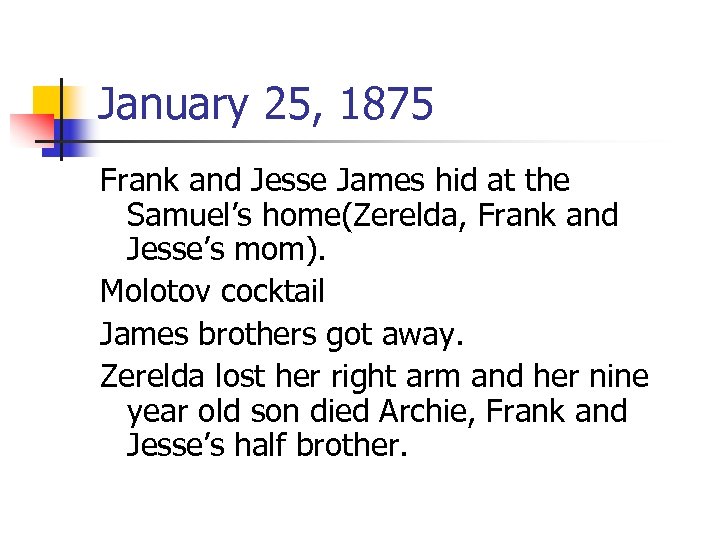 January 25, 1875 Frank and Jesse James hid at the Samuel’s home(Zerelda, Frank and