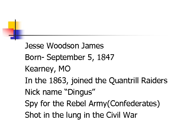 Jesse Woodson James Born- September 5, 1847 Kearney, MO In the 1863, joined the