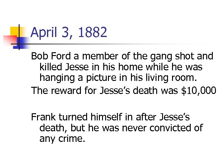 April 3, 1882 Bob Ford a member of the gang shot and killed Jesse