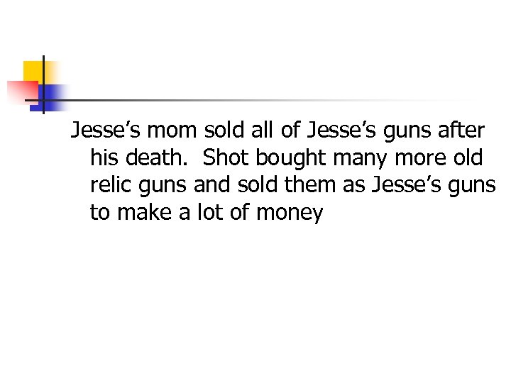Jesse’s mom sold all of Jesse’s guns after his death. Shot bought many more