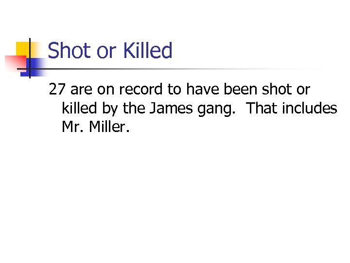 Shot or Killed 27 are on record to have been shot or killed by