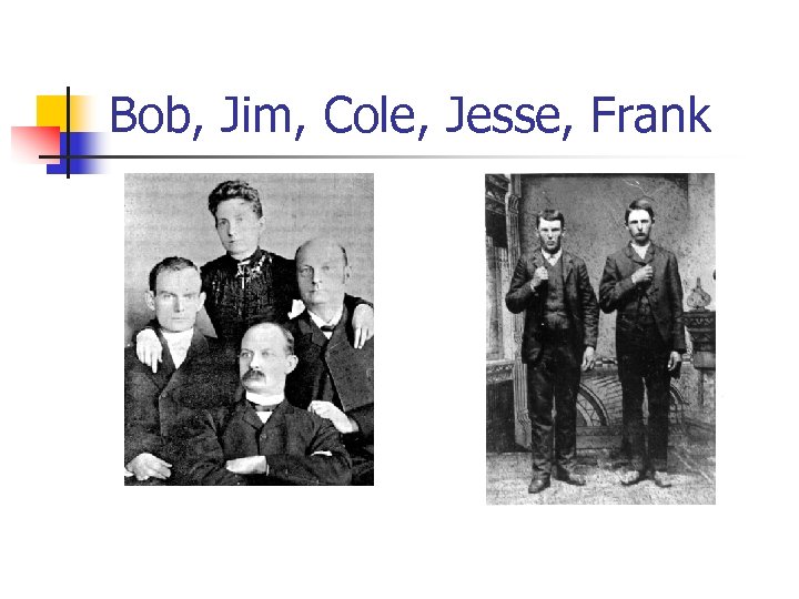 Bob, Jim, Cole, Jesse, Frank 