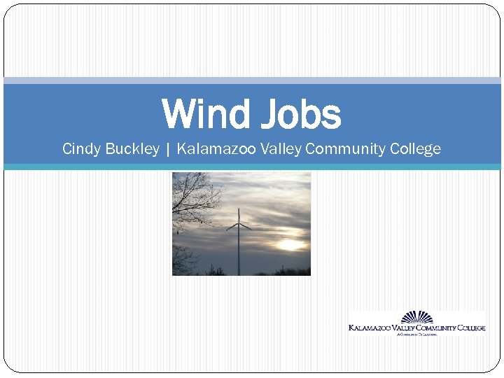 Wind Jobs Cindy Buckley | Kalamazoo Valley Community College 