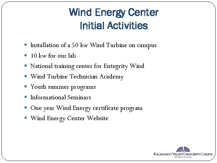 Wind Energy Center Initial Activities Installation of a 50 kw Wind Turbine on campus
