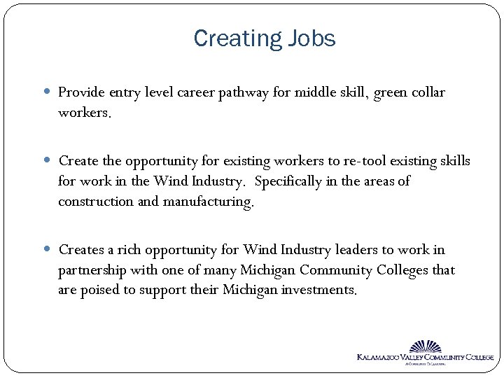 Creating Jobs Provide entry level career pathway for middle skill, green collar workers. Create