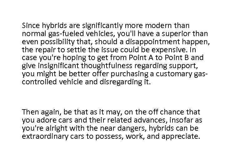 Since hybrids are significantly more modern than normal gas-fueled vehicles, you'll have a superior