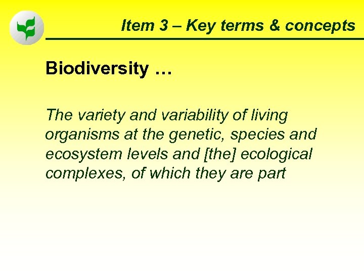 Item 3 – Key terms & concepts Biodiversity … The variety and variability of
