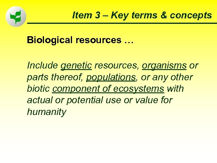 Item 3 – Key terms & concepts Biological resources … Include genetic resources, organisms