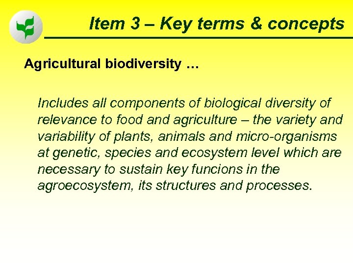 Item 3 – Key terms & concepts Agricultural biodiversity … Includes all components of