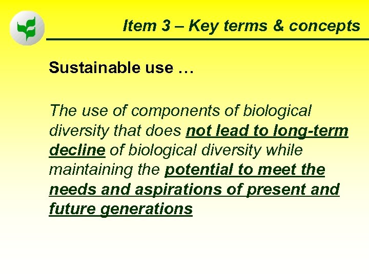 Item 3 – Key terms & concepts Sustainable use … The use of components