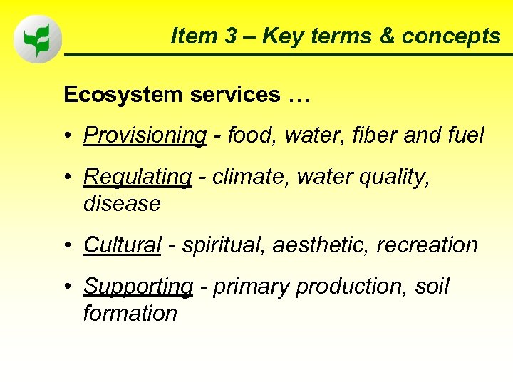 Item 3 – Key terms & concepts Ecosystem services … • Provisioning - food,