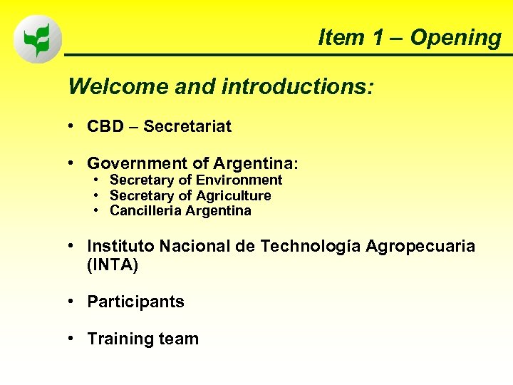 Item 1 – Opening Welcome and introductions: • CBD – Secretariat • Government of