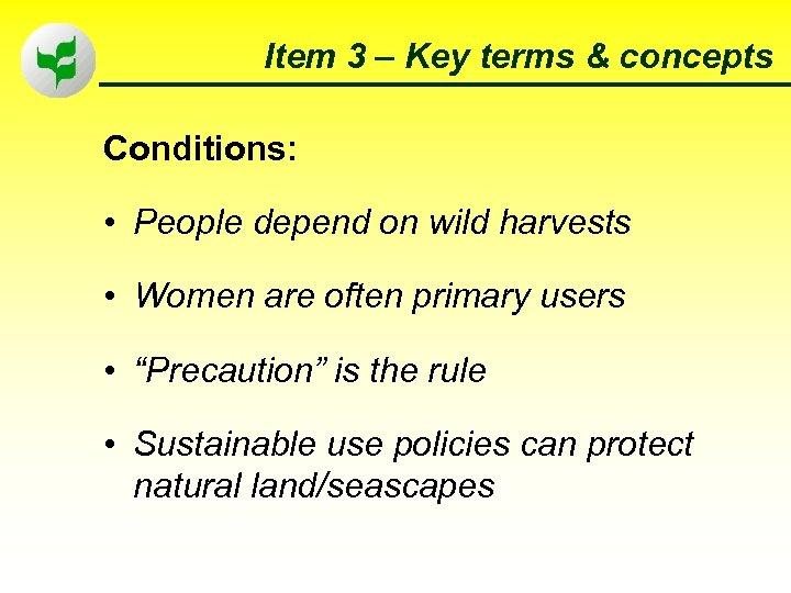 Item 3 – Key terms & concepts Conditions: • People depend on wild harvests