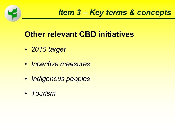 Item 3 – Key terms & concepts Other relevant CBD initiatives • 2010 target