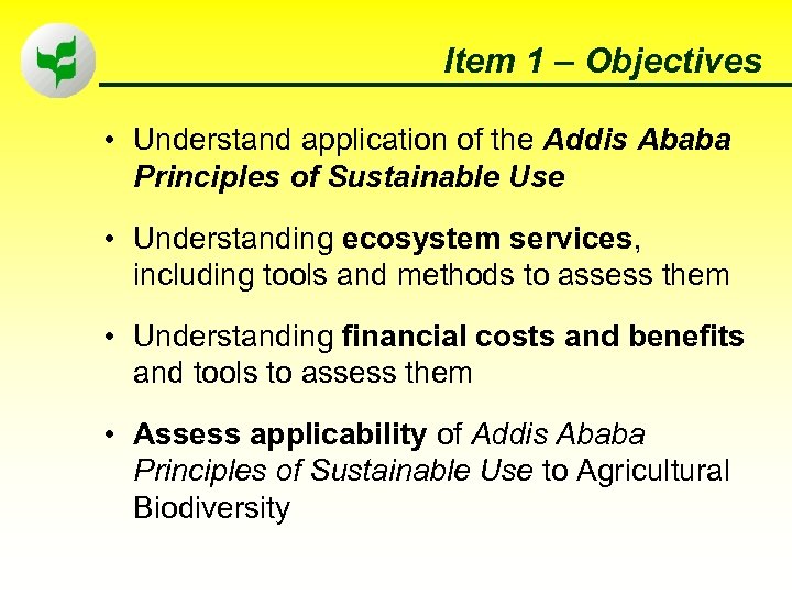 Item 1 – Objectives • Understand application of the Addis Ababa Principles of Sustainable