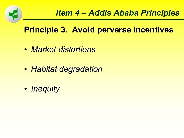 Item 4 – Addis Ababa Principles Principle 3. Avoid perverse incentives • Market distortions