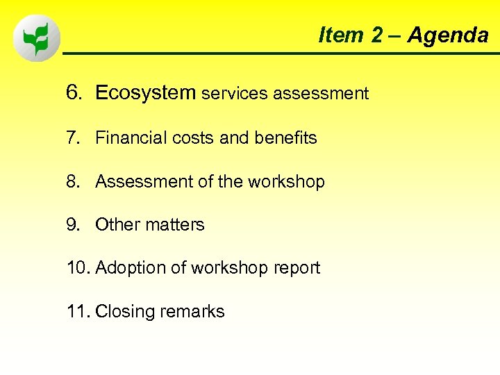Item 2 – Agenda 6. Ecosystem services assessment 7. Financial costs and benefits 8.