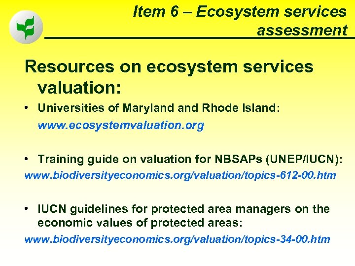 Item 6 – Ecosystem services assessment Resources on ecosystem services valuation: • Universities of