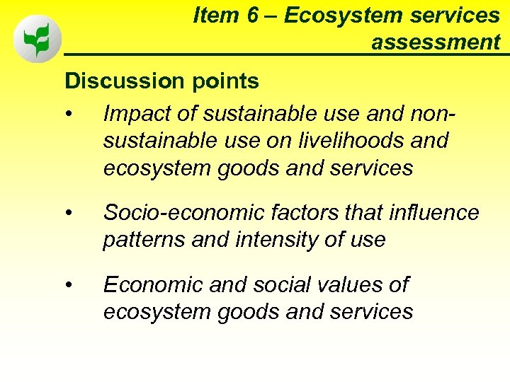 Item 6 – Ecosystem services assessment Discussion points • Impact of sustainable use and