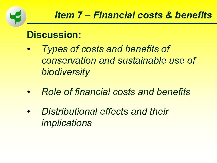 Item 7 – Financial costs & benefits Discussion: • Types of costs and benefits