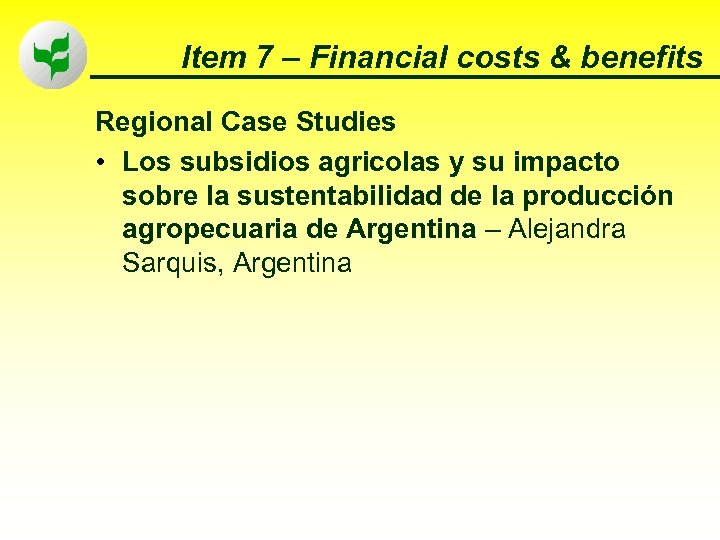 Item 7 – Financial costs & benefits Regional Case Studies • Los subsidios agricolas