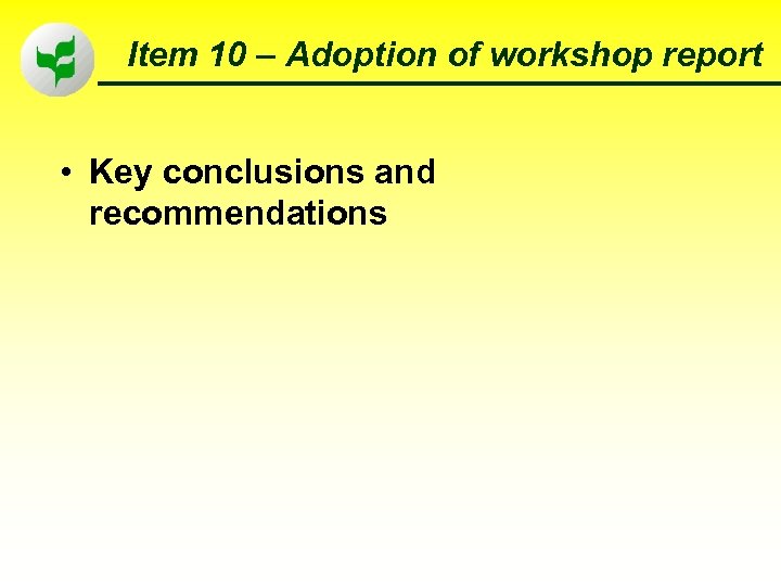 Item 10 – Adoption of workshop report • Key conclusions and recommendations 78 