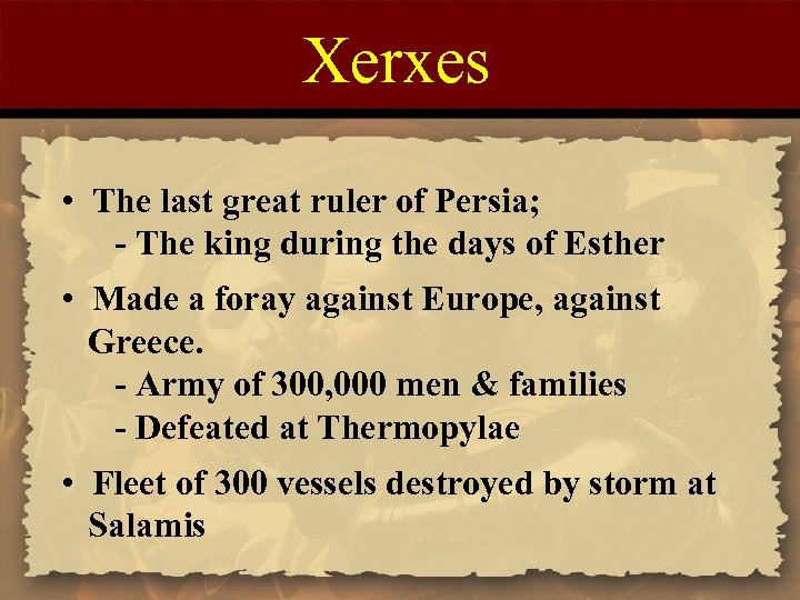 Xerxes • The last great ruler of Persia; - The king during the days